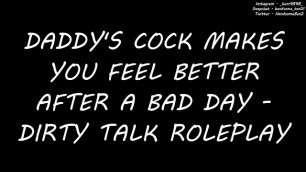 Daddy's Cock makes you Feel better after a Bad Day - Dirty Talk Roleplay