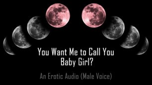 You want me to Call You… Baby Girl? [erotic Audio] [DD/lg]